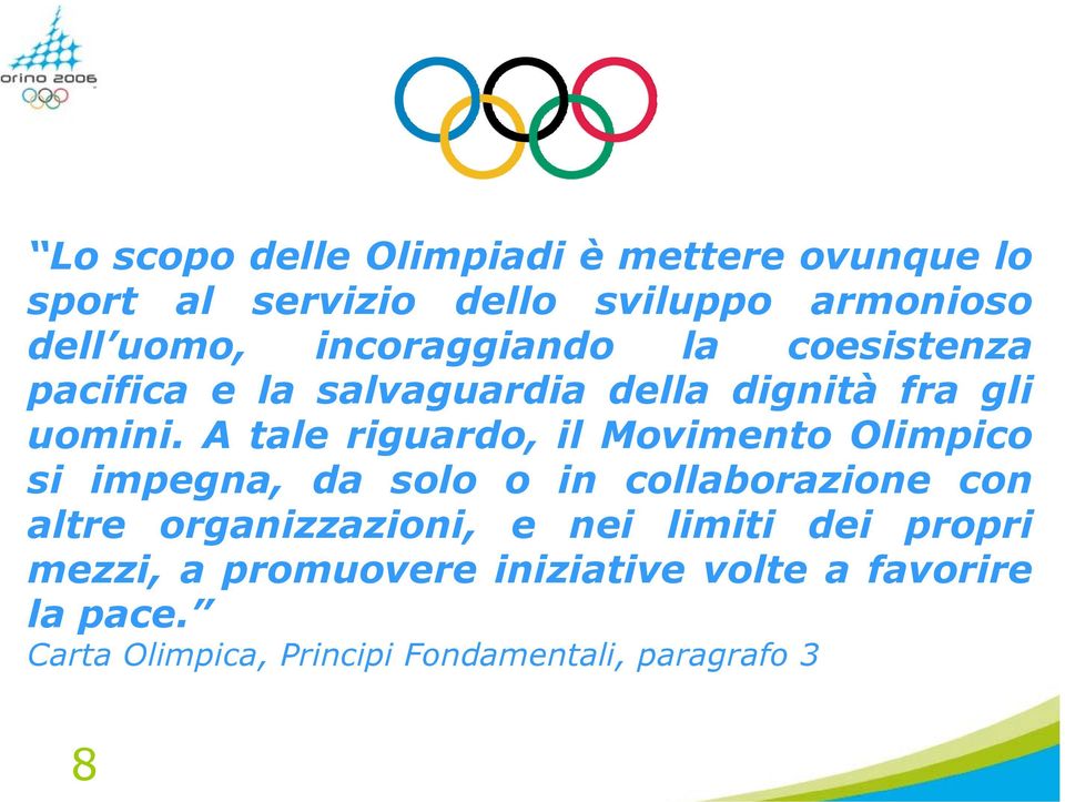 A tale riguardo, il Movimento Olimpico si impegna, da solo o in collaborazione con altre organizzazioni,