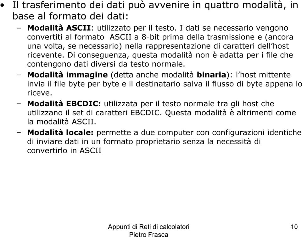 Di conseguenza, questa modalità non è adatta per i file che contengono dati diversi da testo normale.