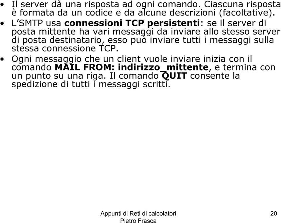 destinatario, esso può inviare tutti i messaggi sulla stessa connessione TCP.