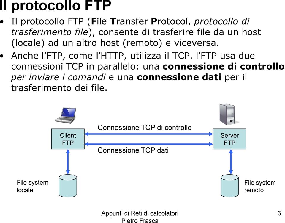l FTP usa due connessioni TCP in parallelo: una connessione di controllo per inviare i comandi e una connessione dati per