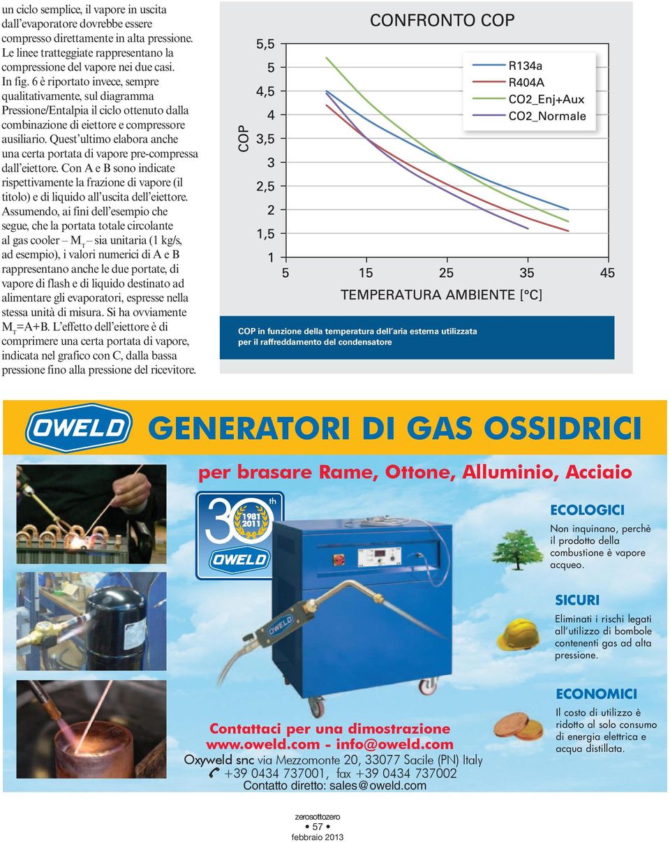 Quest ultimo elabora anche una certa portata di vapore pre-compressa dall eiettore. Con A e B sono indicate rispettivamente la frazione di vapore (il titolo) e di liquido all uscita dell eiettore.