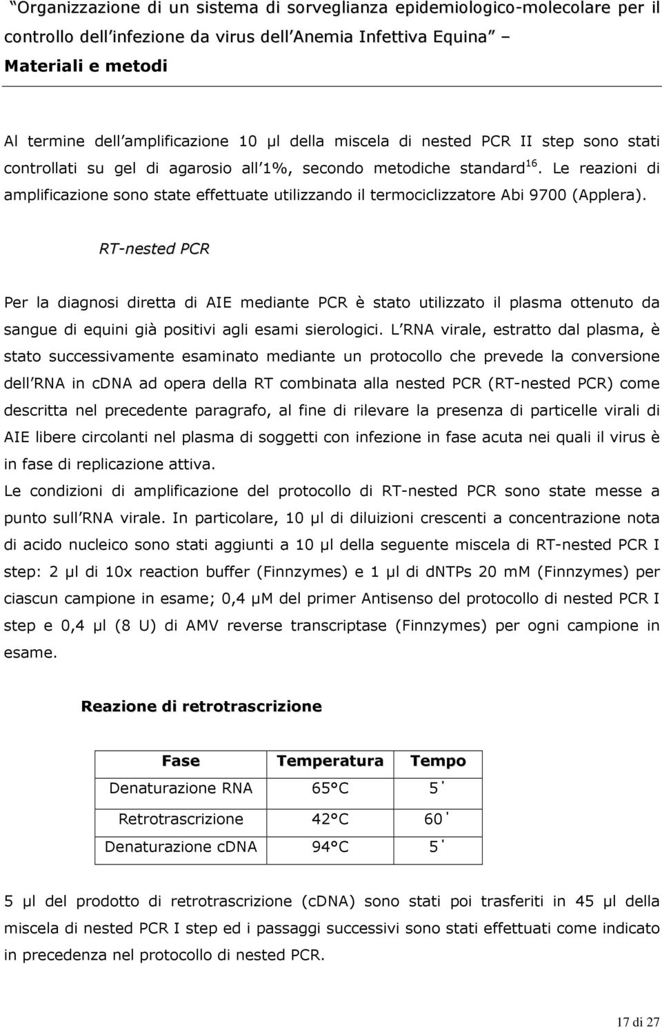 RT-nested PCR Per la diagnosi diretta di AIE mediante PCR è stato utilizzato il plasma ottenuto da sangue di equini già positivi agli esami sierologici.