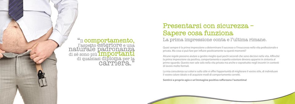 Quasi sempre è la prima impressione a determinare il successo o l insuccesso nella vita professionale e privata. Ma cosa si può fare per influire positivamente su questi momenti?