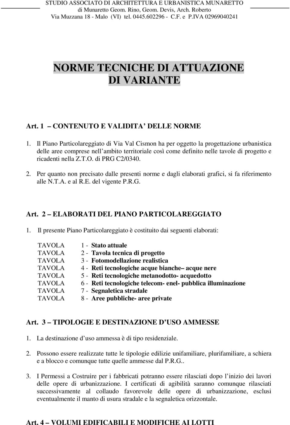 O. di PRG C2/0340. 2. Per quanto non precisato dalle presenti norme e dagli elaborati grafici, si fa riferimento alle N.T.A. e al R.E. del vigente P.R.G. Art.