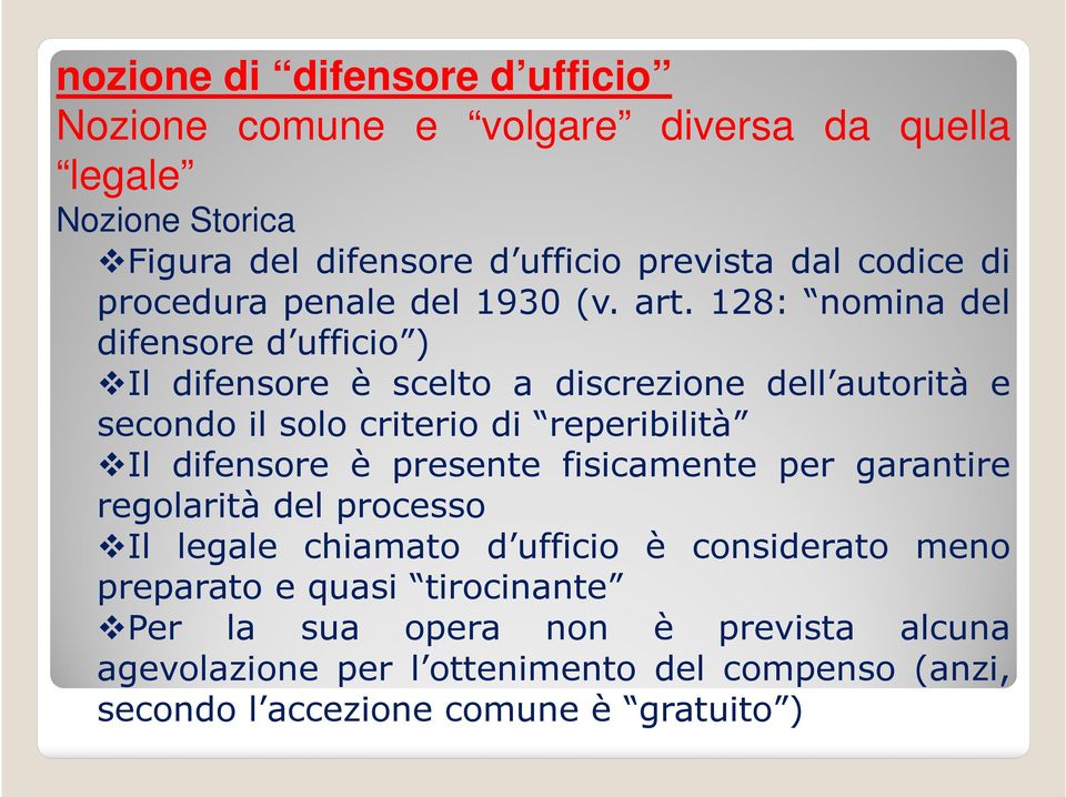 128: nomina del difensore d ufficio ) Il difensore è scelto a discrezione dell autorità e secondo il solo criterio di reperibilità Il difensore è