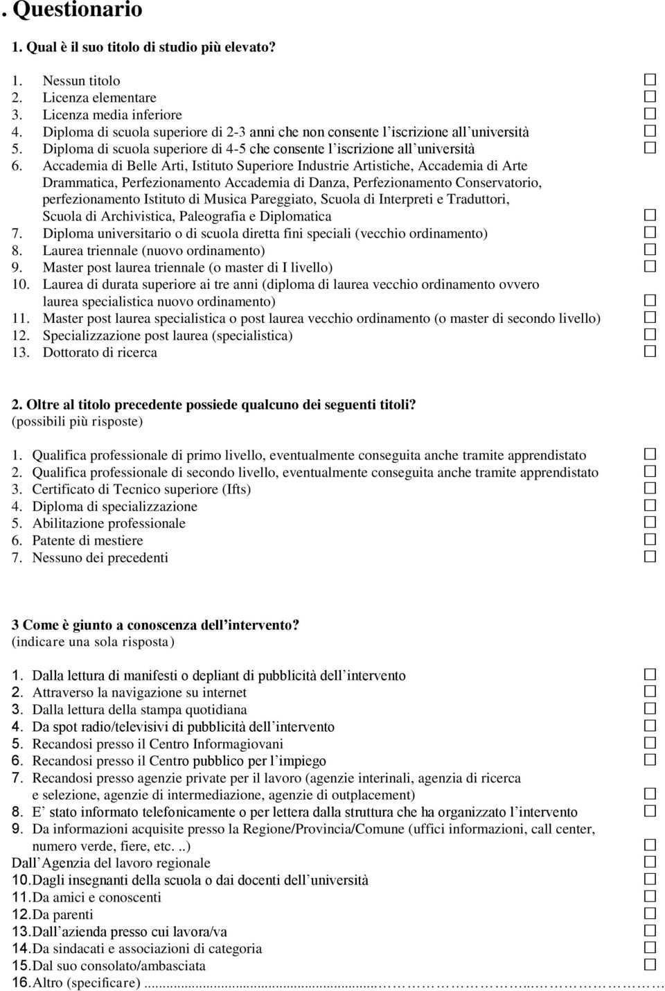 Accademia di Belle Arti, Istituto Superiore Industrie Artistiche, Accademia di Arte Drammatica, Perfezionamento Accademia di Danza, Perfezionamento Conservatorio, perfezionamento Istituto di Musica