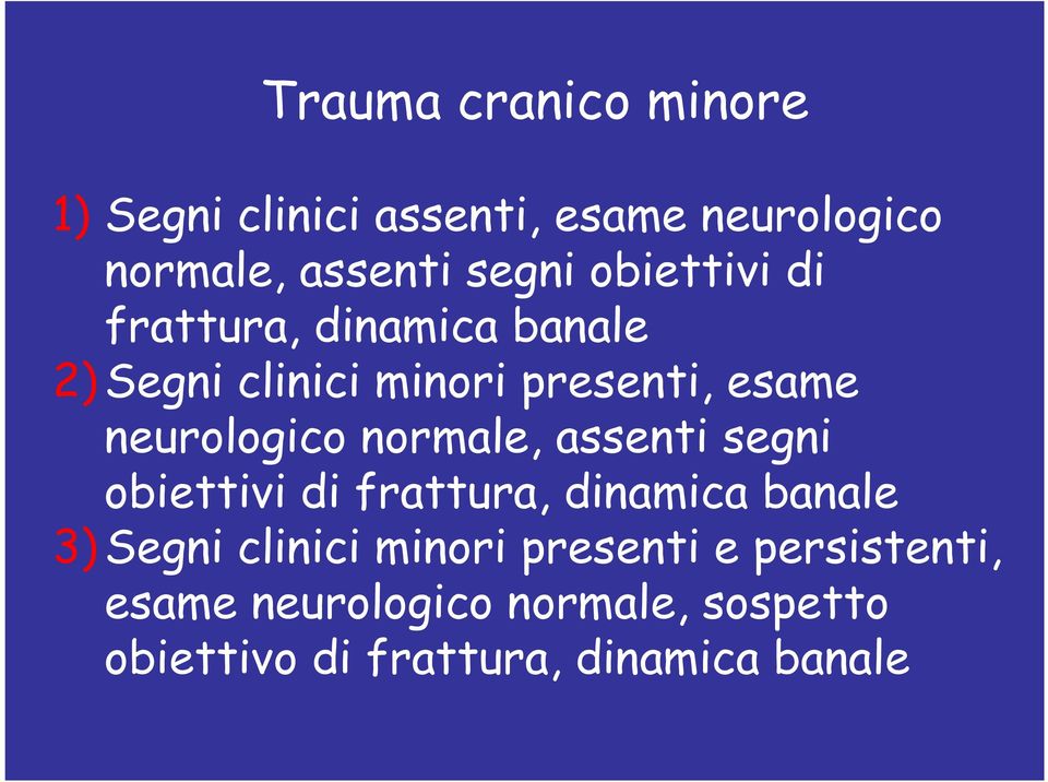 normale, assenti segni obiettivi di frattura, dinamica banale 3)Segni clinici minori