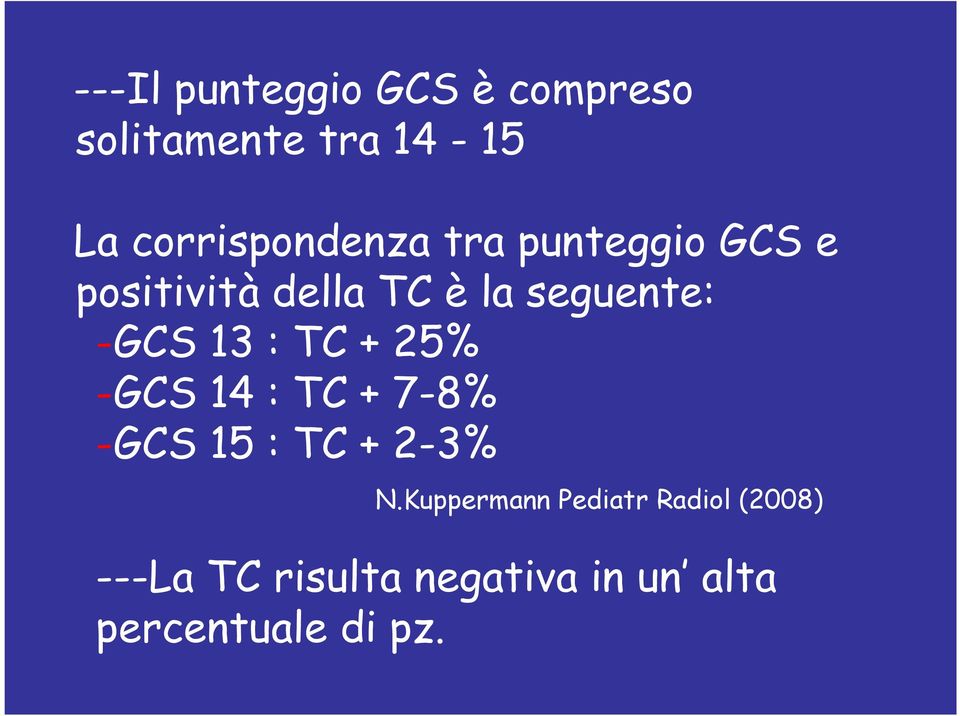 seguente: -GCS 13 : TC + 25% -GCS 14 : TC + 7-8% -GCS 15 : TC + 2-3%