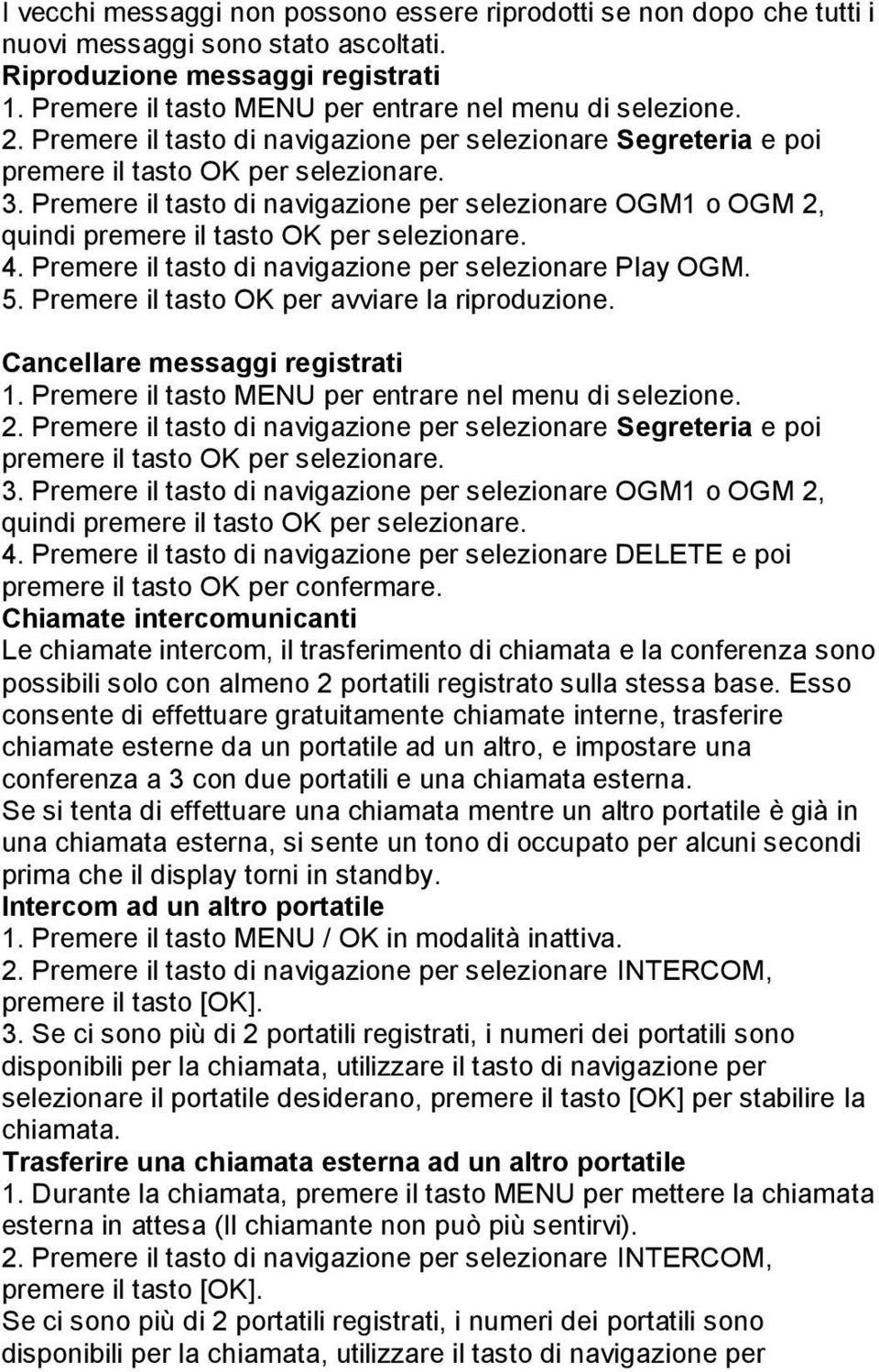 Premere il tasto di navigazione per selezionare OGM1 o OGM 2, quindi premere il tasto OK per selezionare. 4. Premere il tasto di navigazione per selezionare Play OGM. 5.