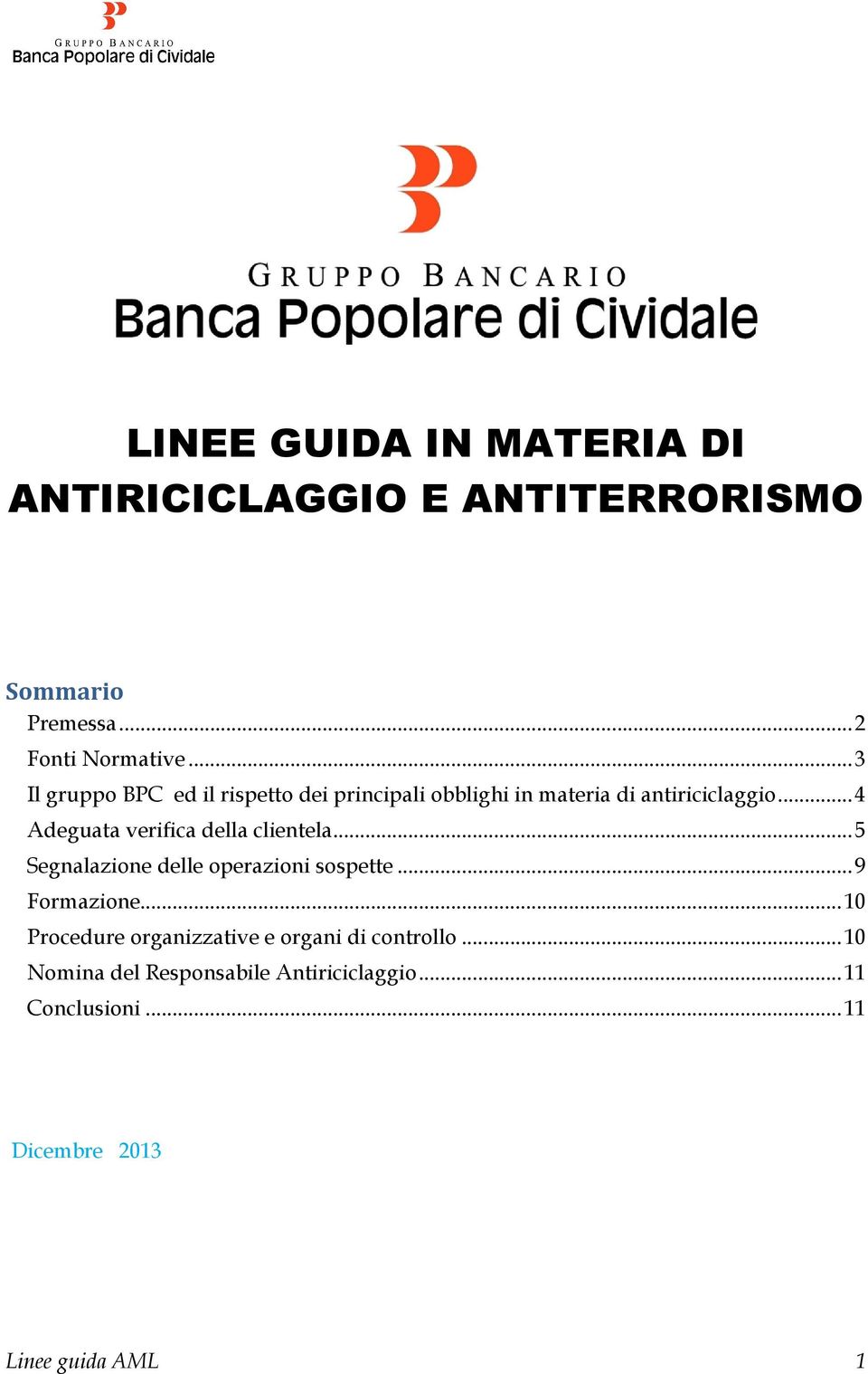 .. 4 Adeguata verifica della clientela... 5 Segnalazione delle operazioni sospette... 9 Formazione.