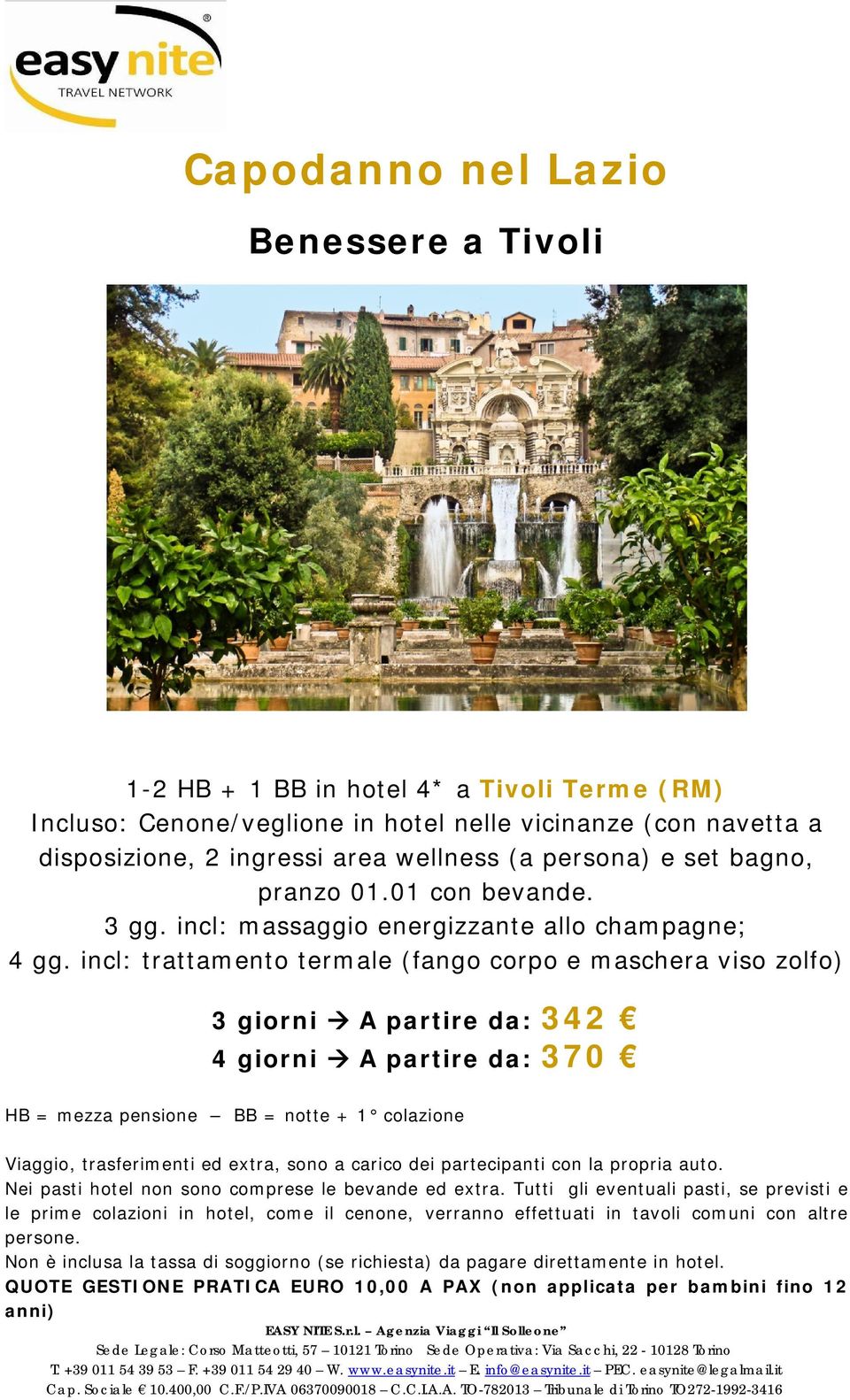 incl: trattamento termale (fango corpo e maschera viso zolfo) 3 giorni A partire da: 342 4 giorni A partire da: 370 HB = mezza pensione BB = notte + 1 colazione Nei pasti hotel non