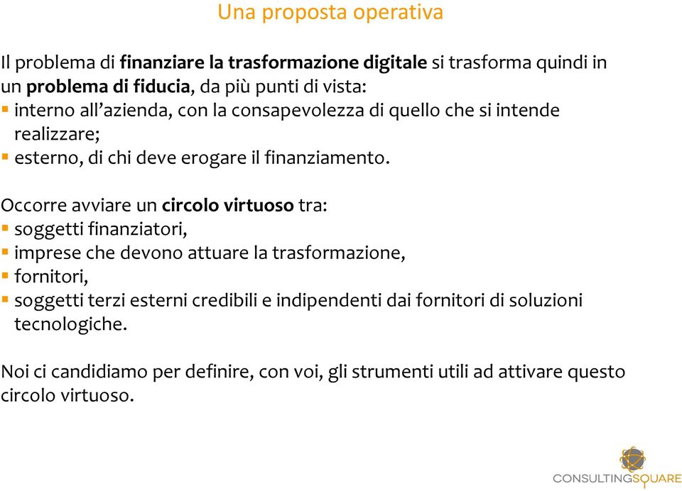 Occorre avviare un circolo virtuoso tra: soggetti finanziatori, imprese che devono attuare la trasformazione, fornitori, soggetti terzi esterni