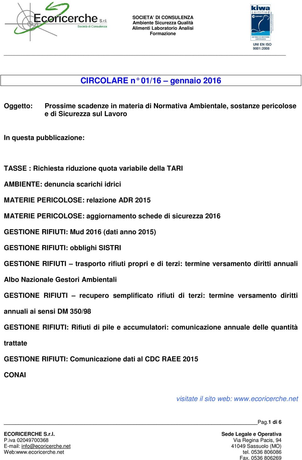 GESTIONE RIFIUTI: obblighi SISTRI GESTIONE RIFIUTI trasporto rifiuti propri e di terzi: termine versamento diritti annuali Albo Nazionale Gestori Ambientali GESTIONE RIFIUTI recupero semplificato