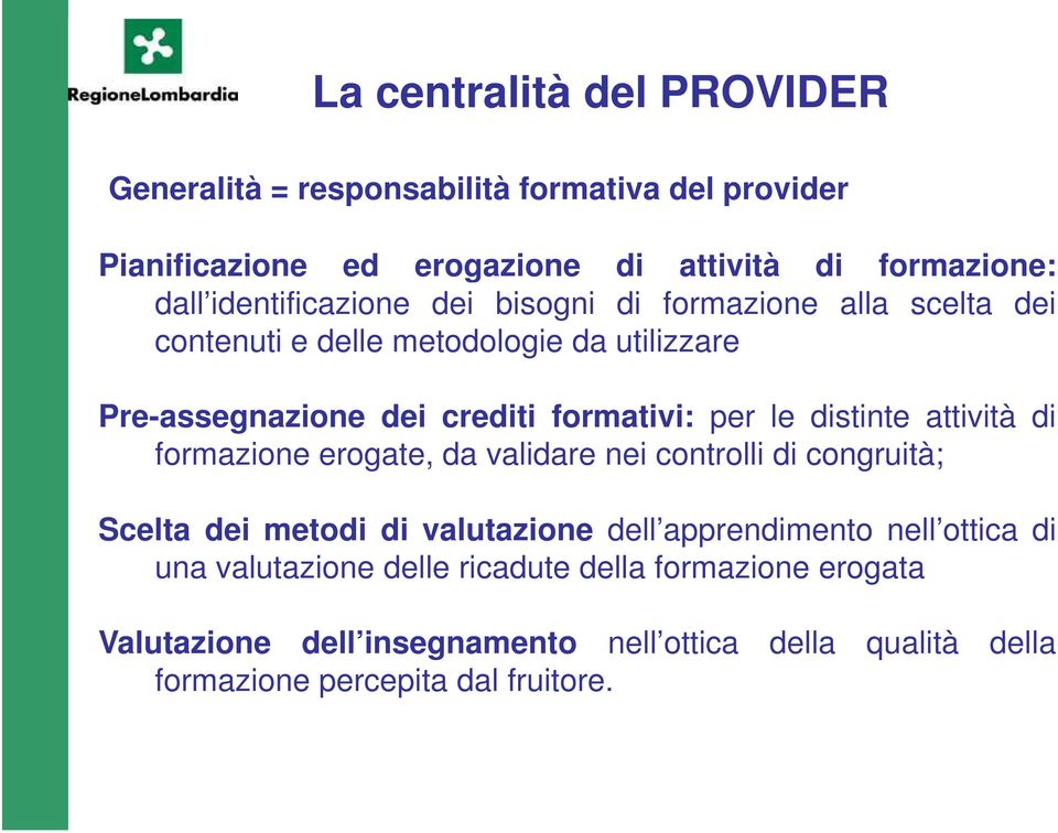 le distinte attività di formazione erogate, da validare nei controlli di congruità; Scelta dei metodi di valutazione dell apprendimento nell