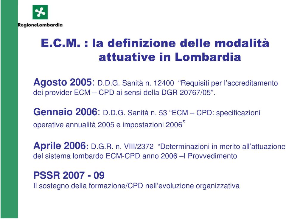 53 ECM CPD: specificazioni operative annualità 2005 e impostazioni 2006 Aprile 2006: D.G.R. n.