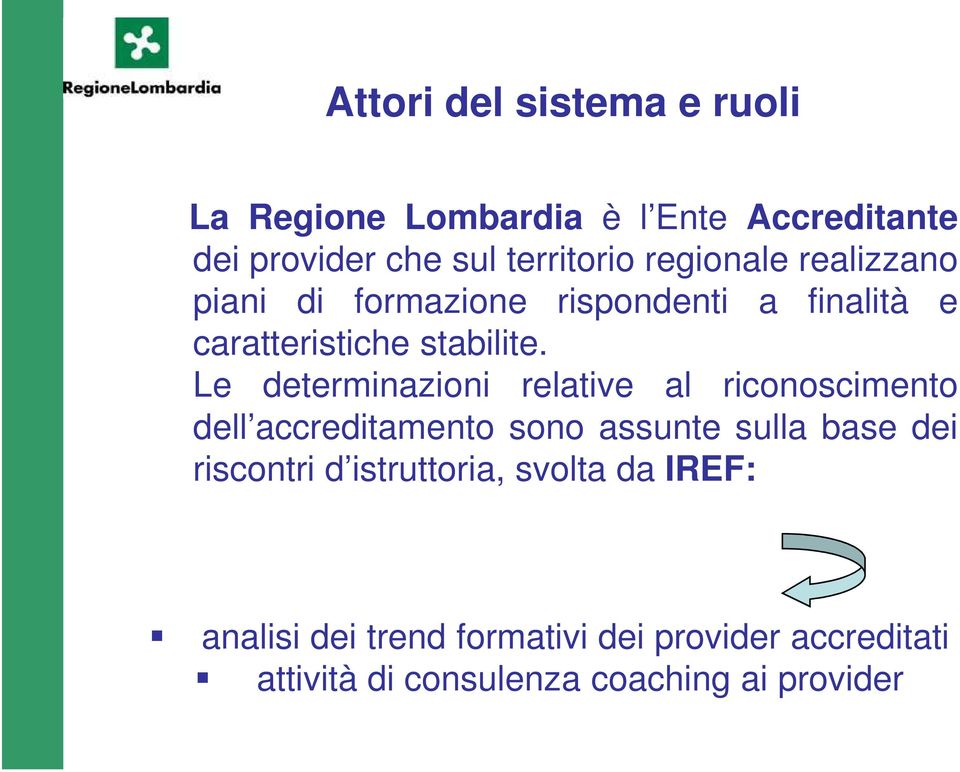 Le determinazioni relative al riconoscimento dell accreditamento sono assunte sulla base dei riscontri d