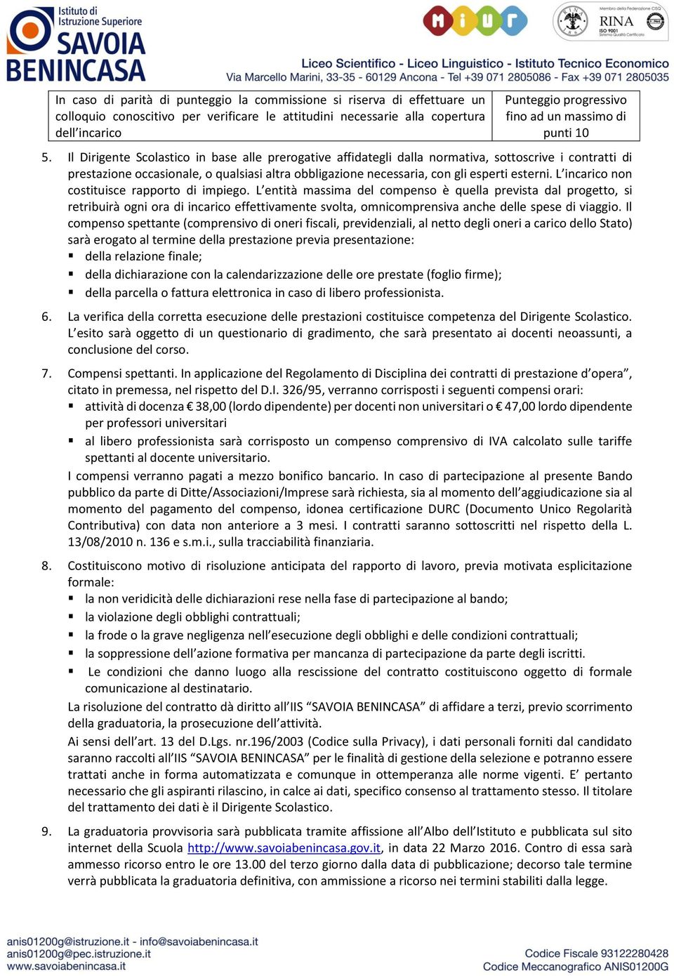 Il Dirigente Scolastico in base alle prerogative affidategli dalla normativa, sottoscrive i contratti di prestazione occasionale, o qualsiasi altra obbligazione necessaria, con gli esperti esterni.