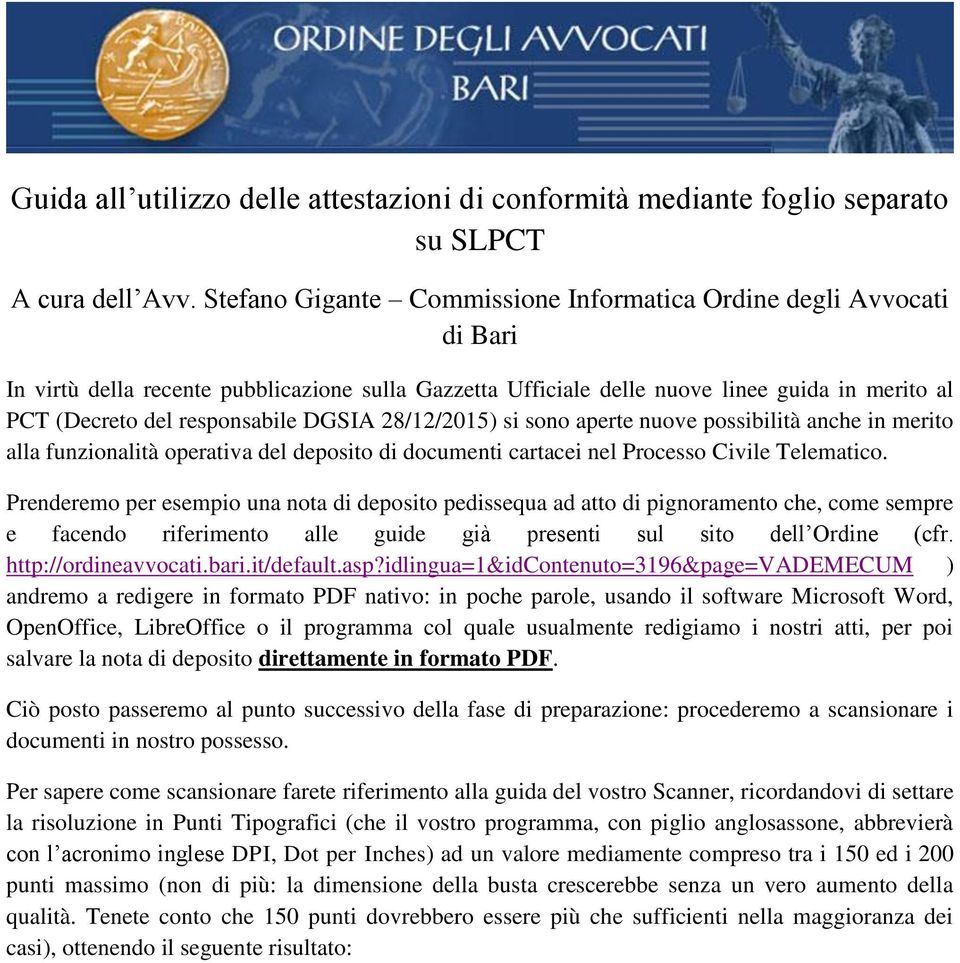 DGSIA 28/12/2015) si sono aperte nuove possibilità anche in merito alla funzionalità operativa del deposito di documenti cartacei nel Processo Civile Telematico.