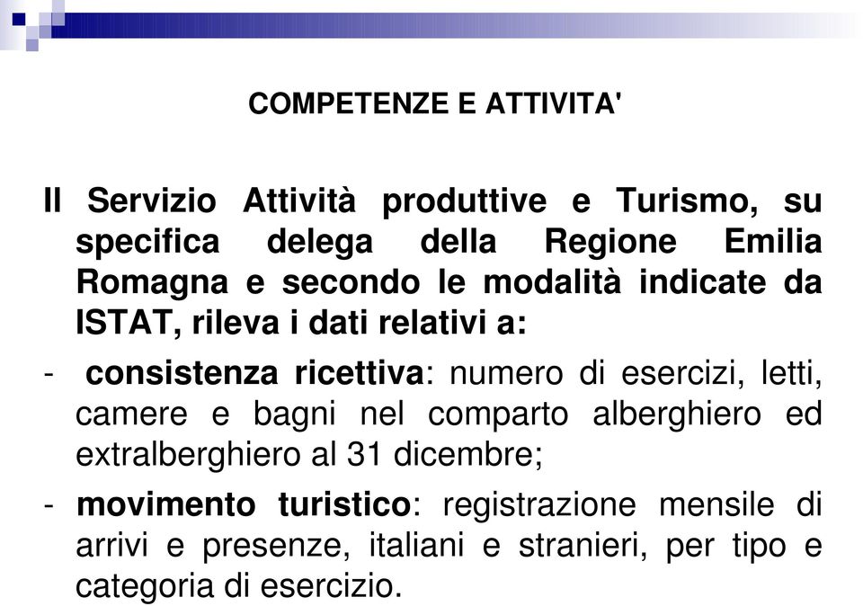 di esercizi, letti, camere e bagni nel comparto alberghiero ed extralberghiero al 31 dicembre; - movimento