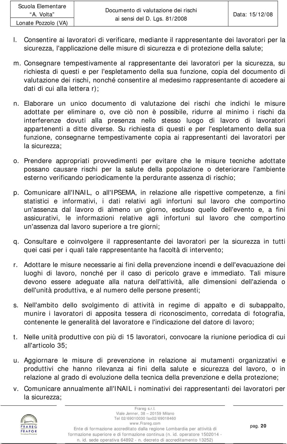 consentire al medesimo rappresentante di accedere ai dati di cui alla lettera r); n.