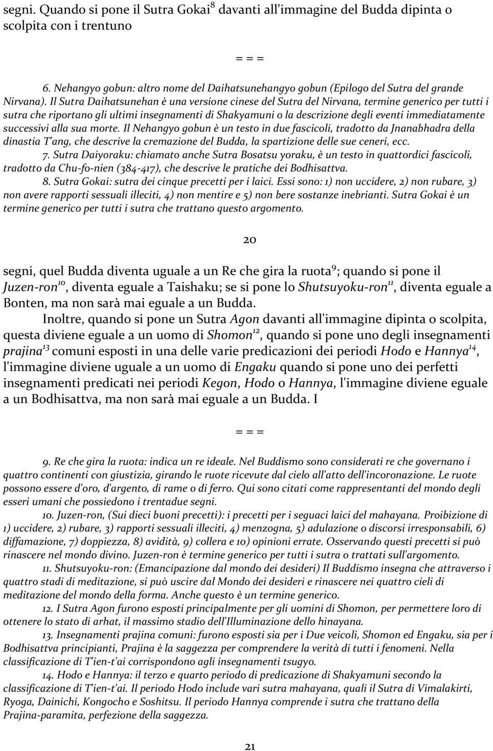 successivi alla sua morte. Il Nehangyo gobun è un testo in due fascicoli, tradotto da Jnanabhadra della dinastia T'ang, che descrive la cremazione del Budda, la spartizione delle sue ceneri, ecc. 7.