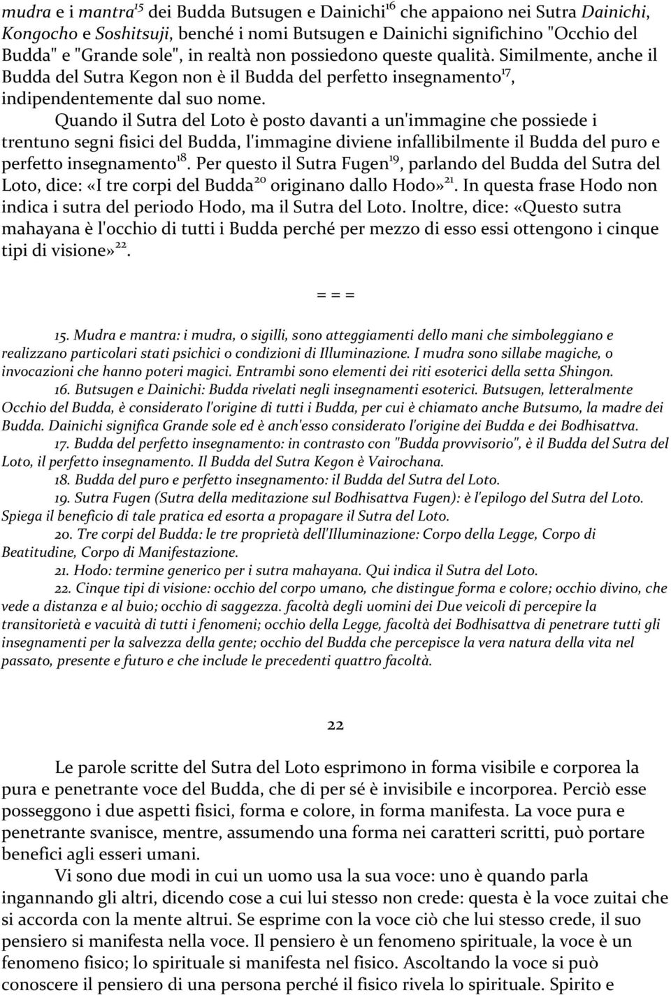 Quando il Sutra del Loto è posto davanti a un'immagine che possiede i trentuno segni fisici del Budda, l'immagine diviene infallibilmente il Budda del puro e perfetto insegnamento 18.