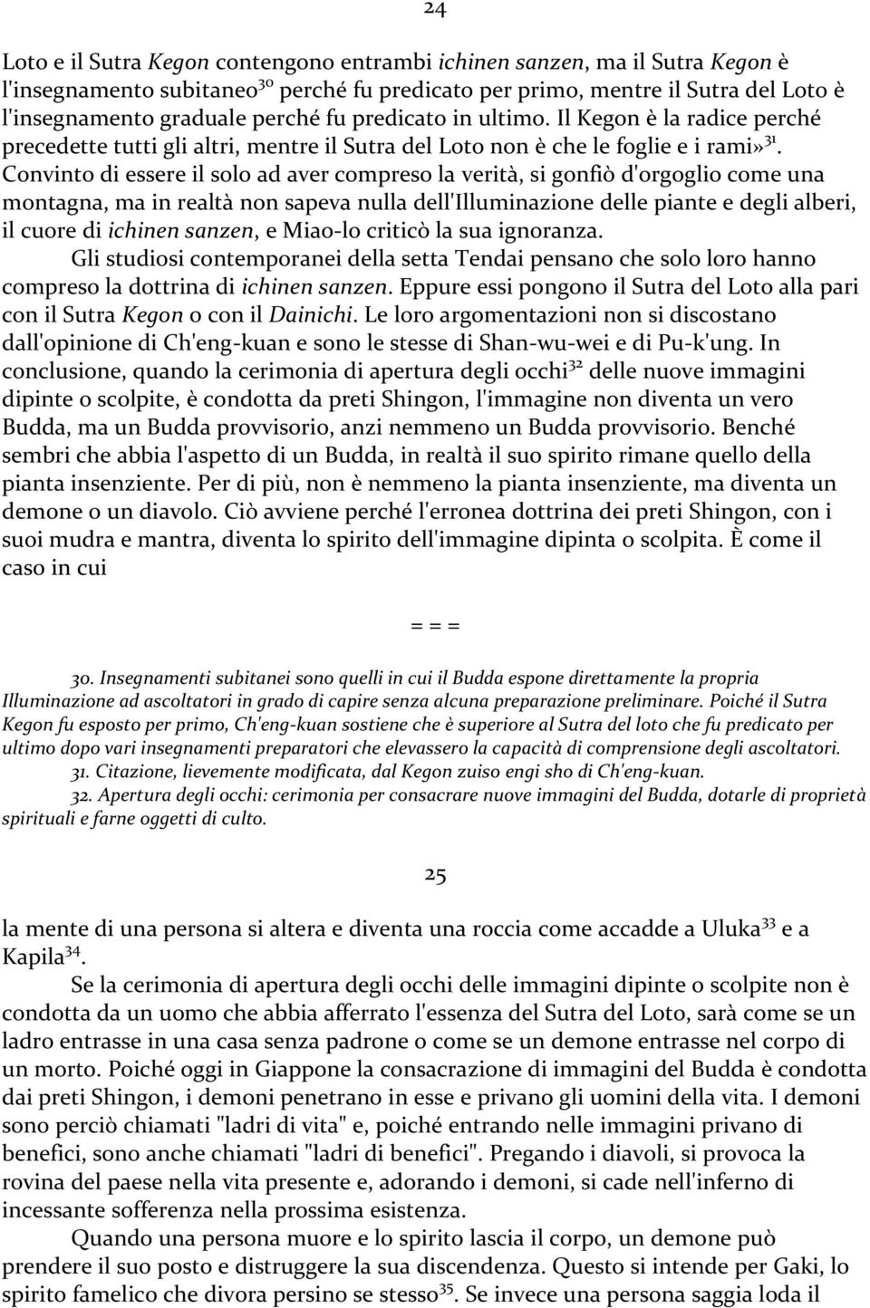 Convinto di essere il solo ad aver compreso la verità, si gonfiò d'orgoglio come una montagna, ma in realtà non sapeva nulla dell'illuminazione delle piante e degli alberi, il cuore di ichinen