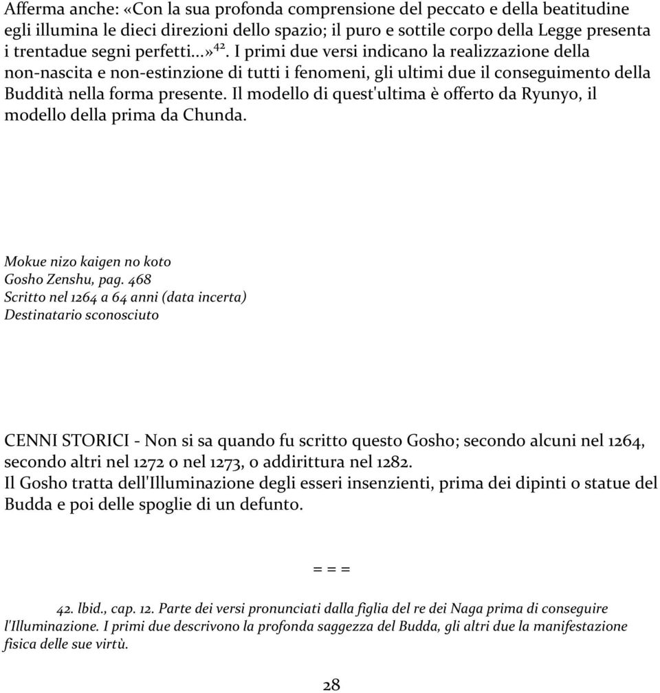 Il modello di quest'ultima è offerto da Ryunyo, il modello della prima da Chunda. Mokue nizo kaigen no koto Gosho Zenshu, pag.