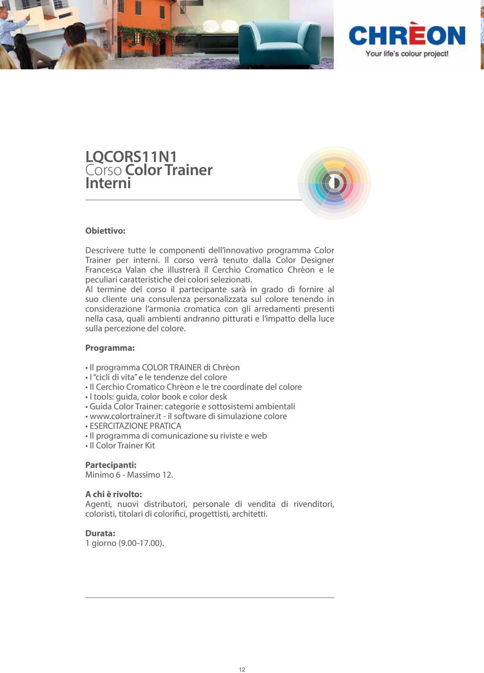 Al termine del corso il partecipante sarà in grado di fornire al suo cliente una consulenza personalizzata sul colore tenendo in considerazione l armonia cromatica con gli arredamenti presenti nella