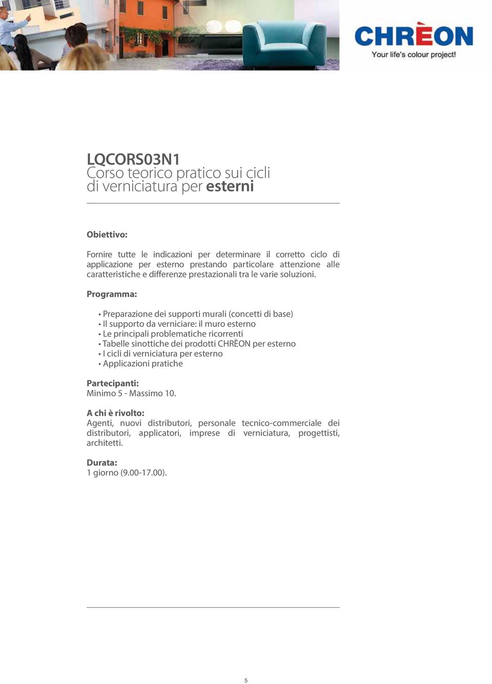 Preparazione dei supporti murali (concetti di base) Il supporto da verniciare: il muro esterno Le principali problematiche ricorrenti Tabelle sinottiche dei prodotti