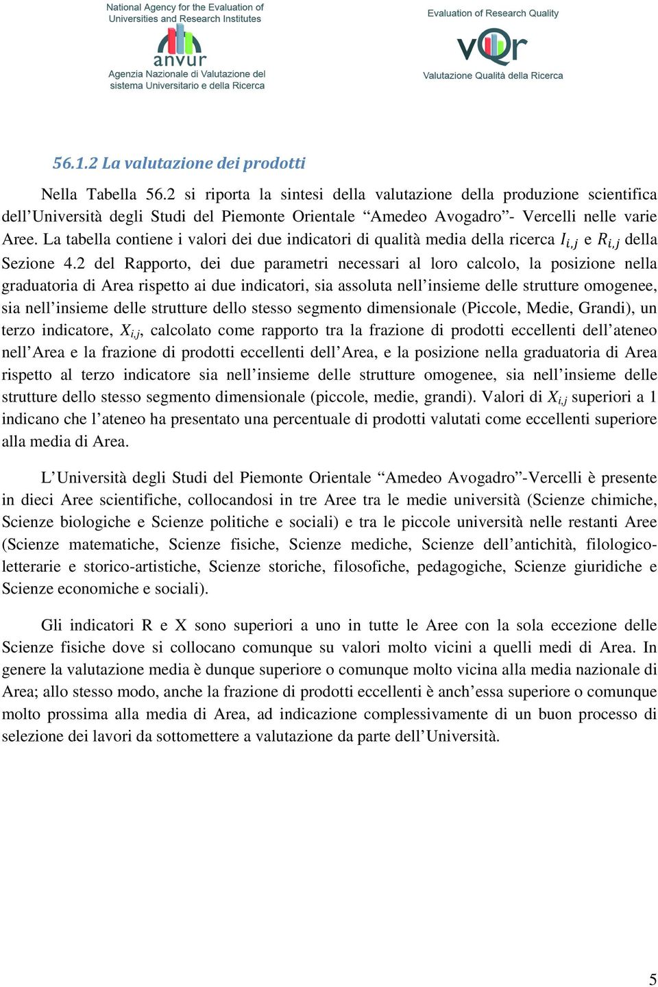 La tabella contiene i valori dei due indicatori di qualità media della ricerca, e, della Sezione 4.