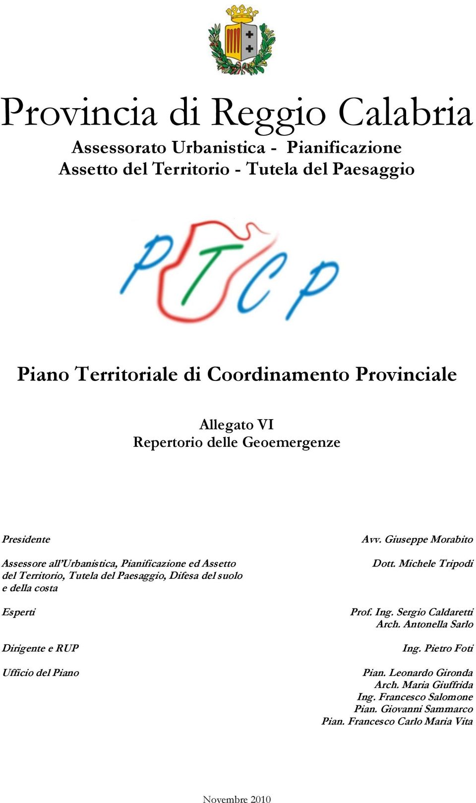 Difesa del suolo e della costa Esperti Dirigente e RUP Ufficio del Piano Avv. Giuseppe Morabito Dott. Michele Tripodi Prof. Ing. Sergio Caldaretti Arch.