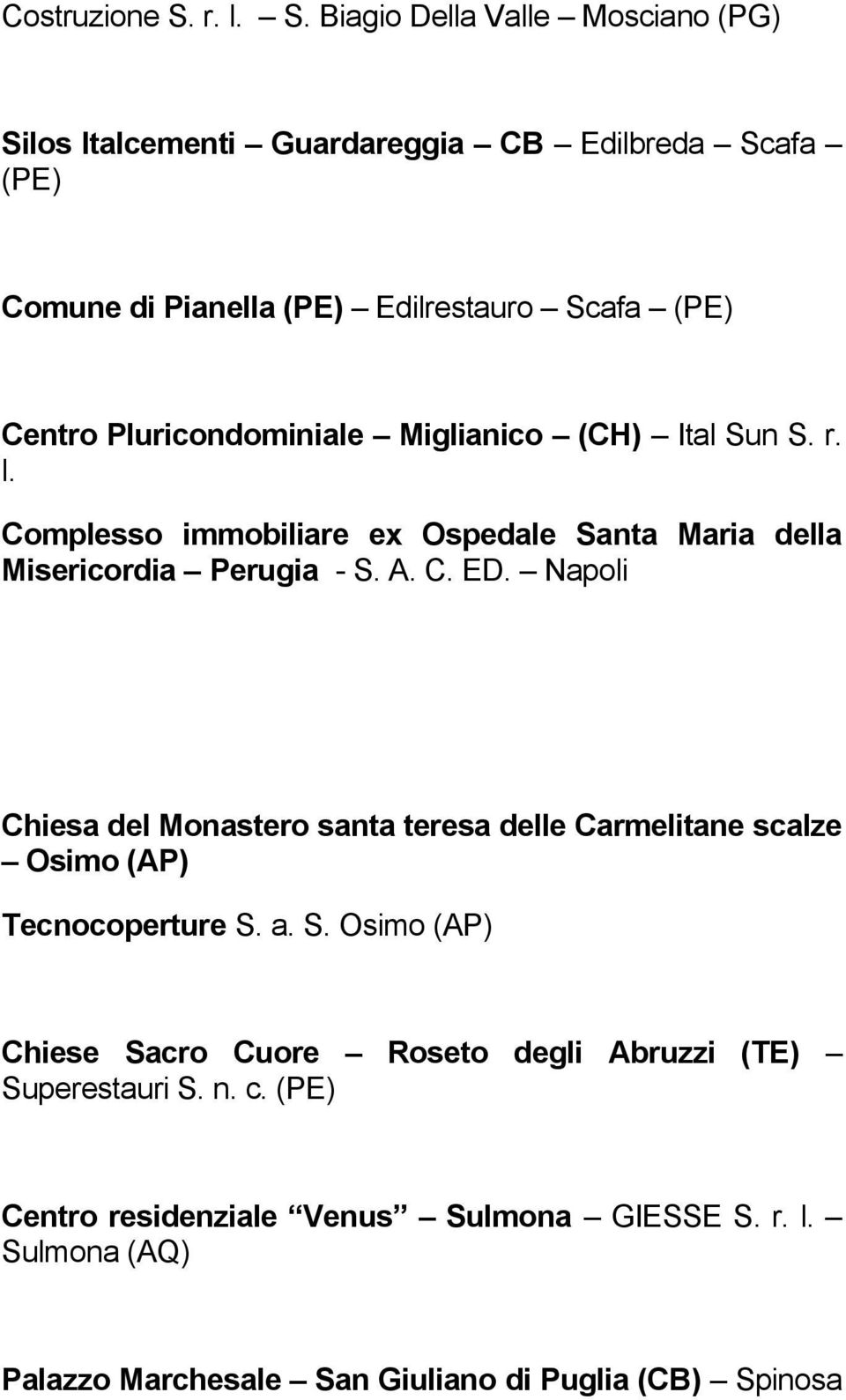 Biagio Della Valle Mosciano (PG) Silos Italcementi Guardareggia CB Edilbreda Scafa (PE) Comune di Pianella (PE) Edilrestauro Scafa (PE) Centro