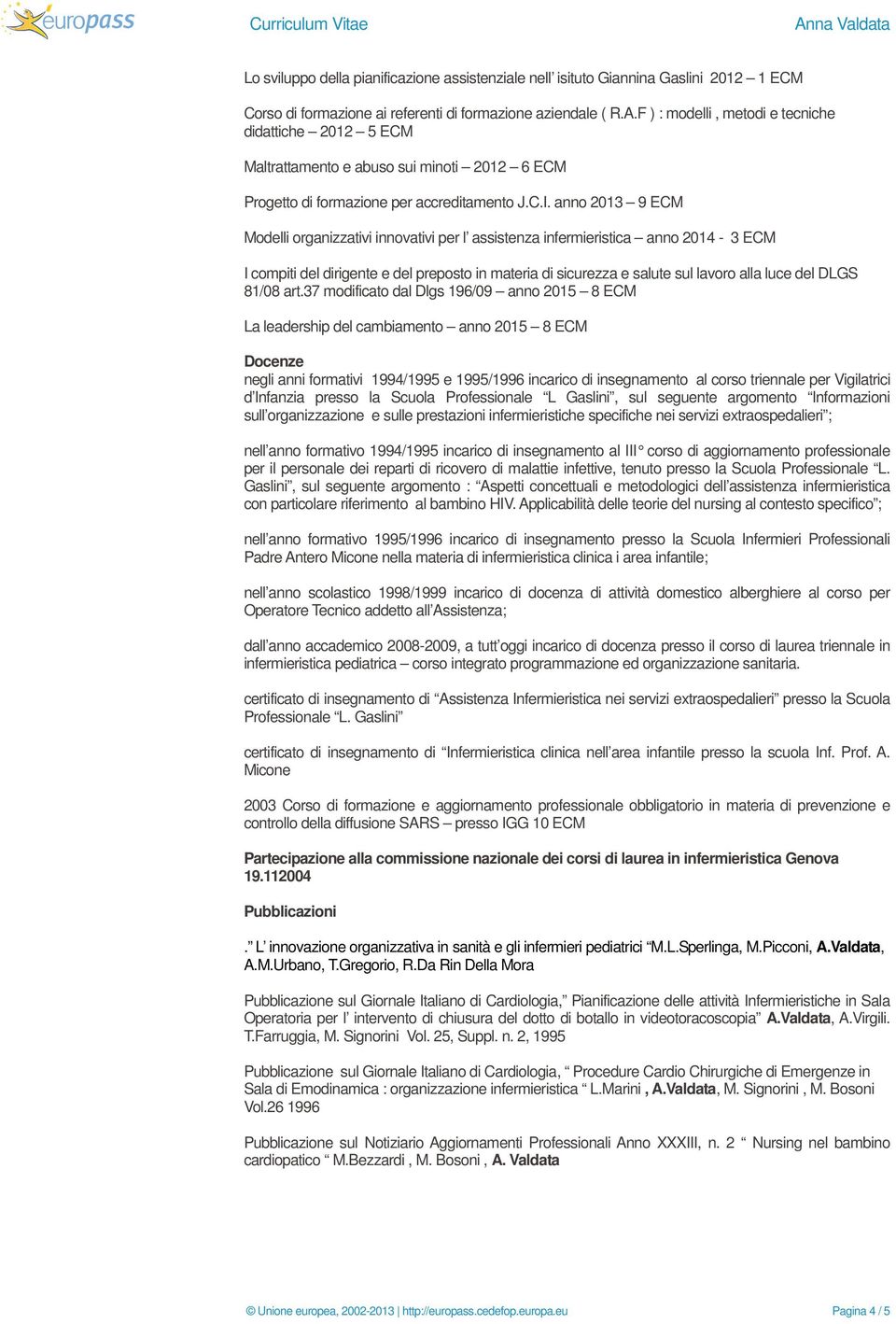 anno 2013 9 ECM Modelli organizzativi innovativi per l assistenza infermieristica anno 2014-3 ECM I compiti del dirigente e del preposto in materia di sicurezza e salute sul lavoro alla luce del DLGS