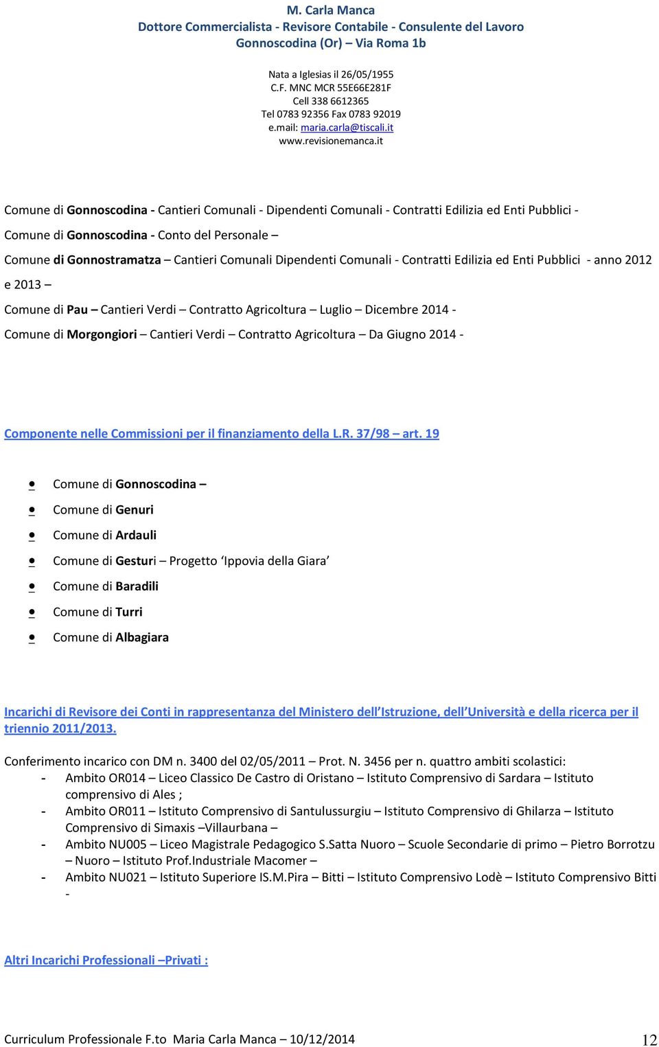 Agricoltura Da Giugno 2014 - Componente nelle Commissioni per il finanziamento della L.R. 37/98 art.