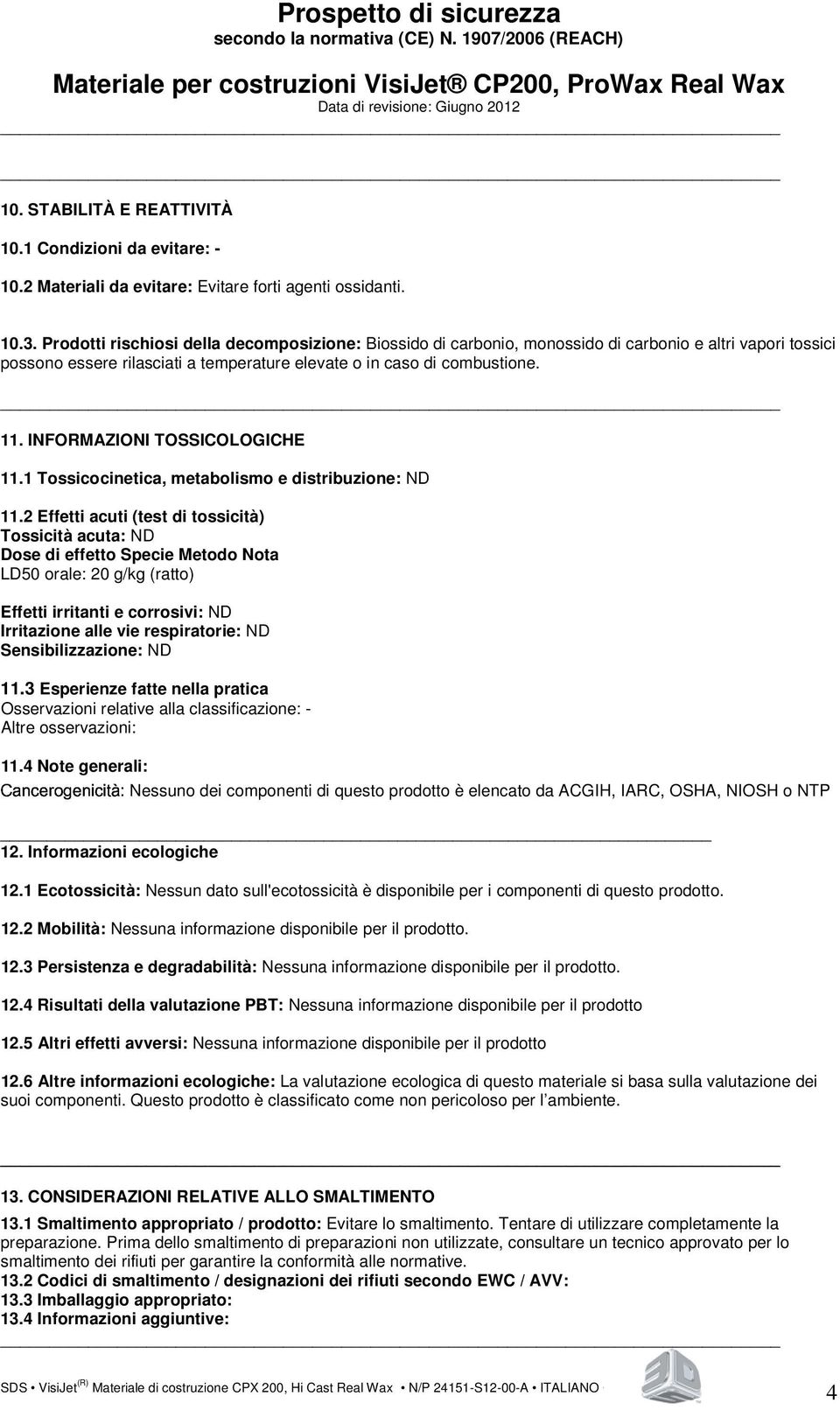 INFORMAZIONI TOSSICOLOGICHE 11.1 Tossicocinetica, metabolismo e distribuzione: ND 11.