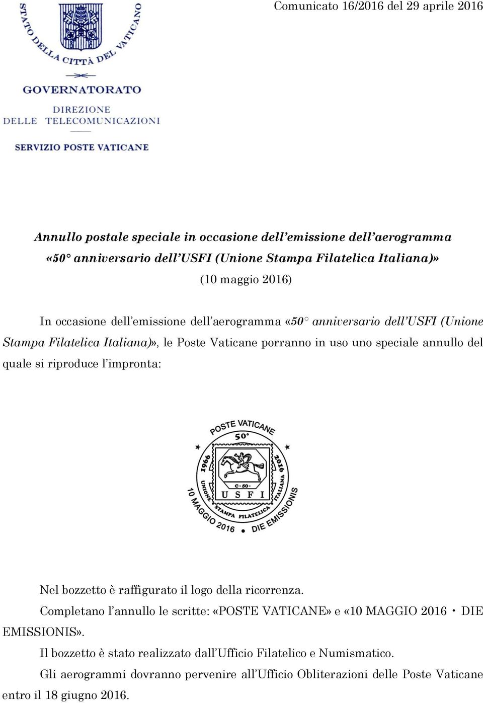 Vaticane porranno in uso uno speciale annullo del quale si riproduce l impronta: Nel bozzetto è raffigurato il logo della ricorrenza.