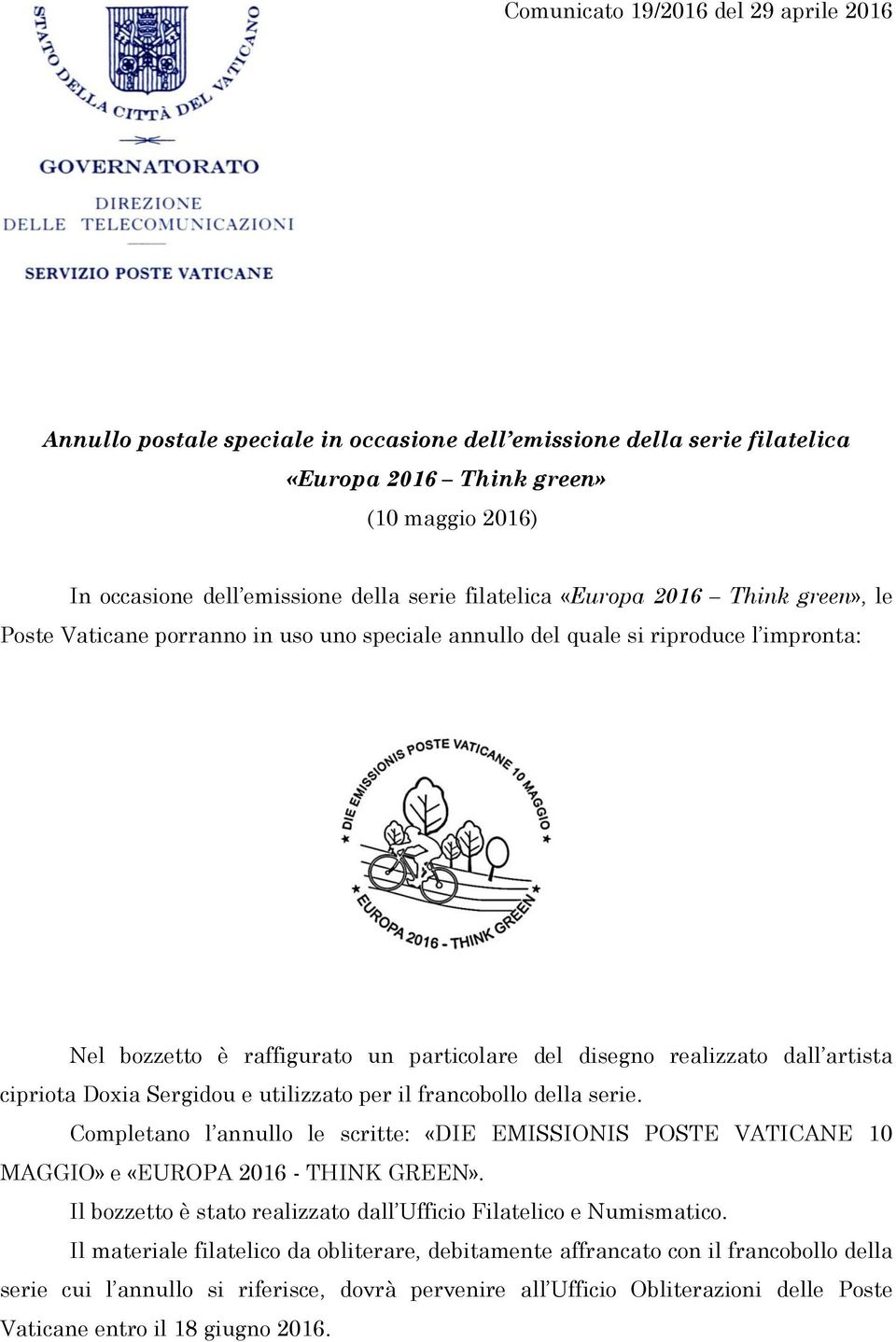 dall artista cipriota Doxia Sergidou e utilizzato per il francobollo della serie. Completano l annullo le scritte: «DIE EMISSIONIS POSTE VATICANE 10 MAGGIO» e «EUROPA 2016 - THINK GREEN».