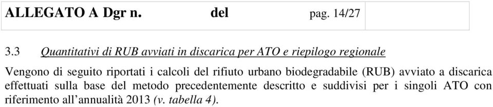 seguito riportati i calcoli del rifiuto urbano biodegradabile (RUB) avviato a