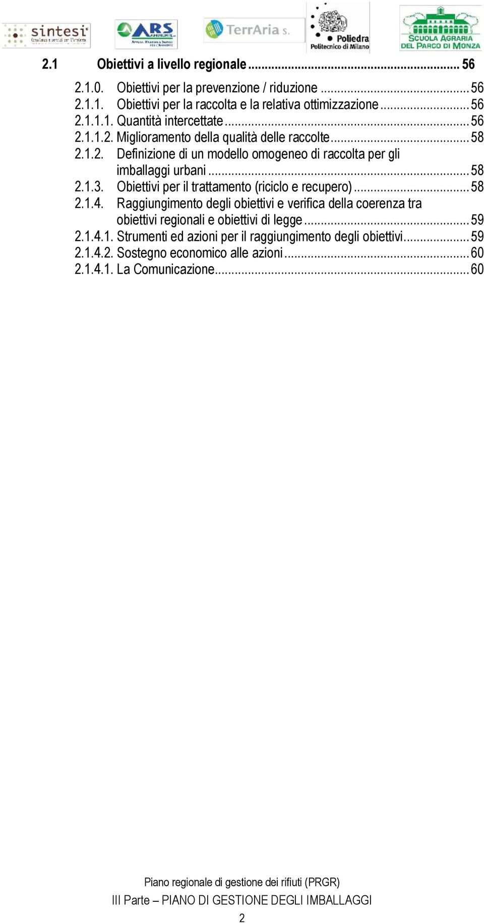 Obiettivi per il trattamento (riciclo e recupero)... 58 2.1.4. Raggiungimento degli obiettivi e verifica della coerenza tra obiettivi regionali e obiettivi di legge.