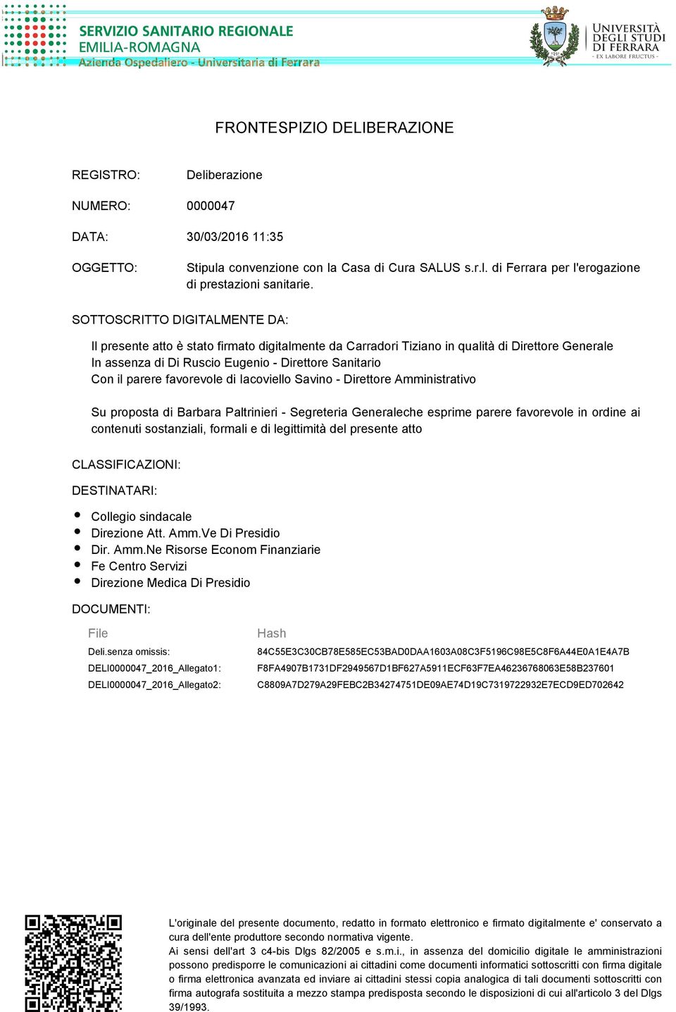 favorevole di Iacoviello Savino - Direttore Amministrativo Su proposta di Barbara Paltrinieri - Segreteria Generaleche esprime parere favorevole in ordine ai contenuti sostanziali, formali e di