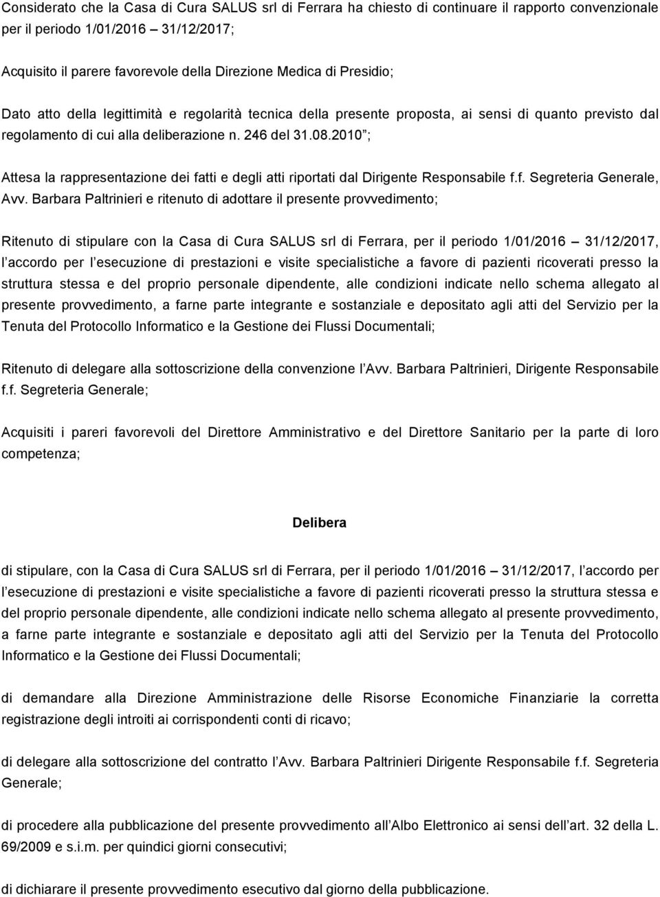 2010 ; Attesa la rappresentazione dei fatti e degli atti riportati dal Dirigente Responsabile f.f. Segreteria Generale, Avv.