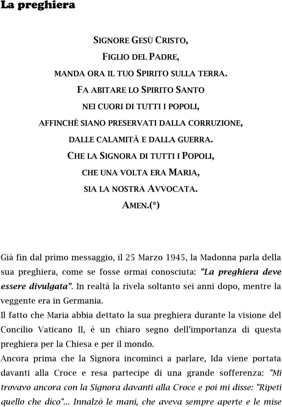 CHE LA SIGNORA DI TUTTI I POPOLI, CHE UNA VOLTA ERA MARIA, SIA LA NOSTRA AVVOCATA. AMEN.