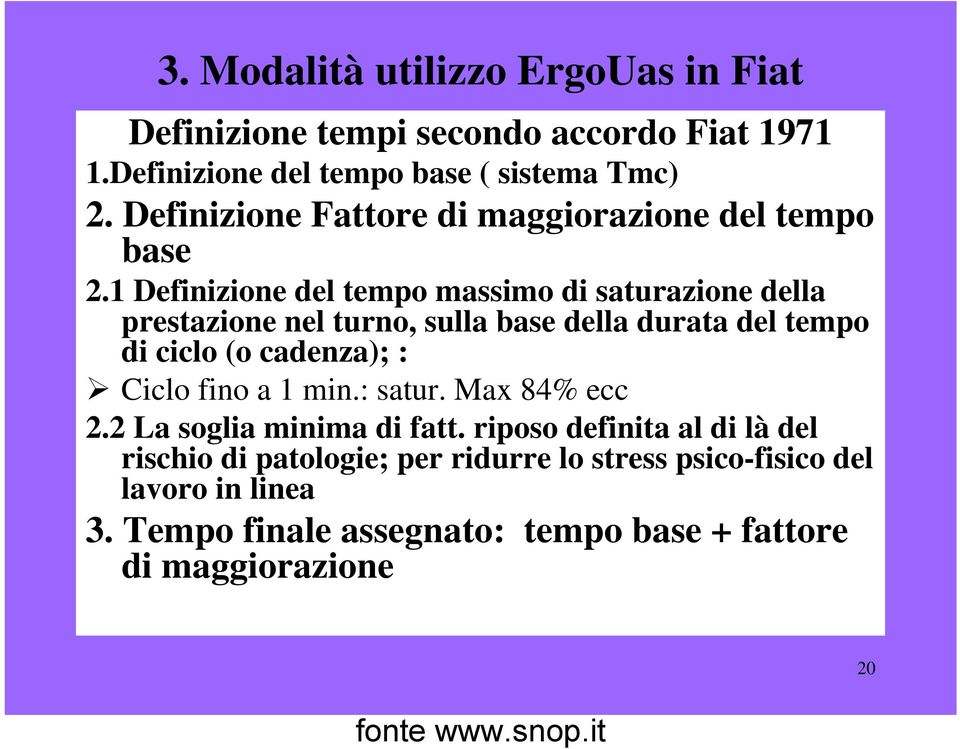 1 Definizione del tempo massimo di saturazione della prestazione nel turno, sulla base della durata del tempo di ciclo (o cadenza); : Ciclo