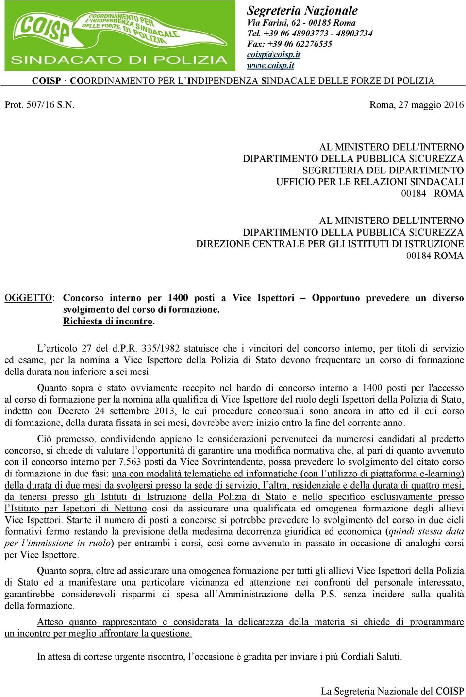 Roma, 27 maggio 2016 AL MINISTERO DELL'INTERNO DIPARTIMENTO DELLA PUBBLICA SICUREZZA SEGRETERIA DEL DIPARTIMENTO UFFICIO PER LE RELAZIONI SINDACALI 00184 ROMA AL MINISTERO DELL'INTERNO DIPARTIMENTO