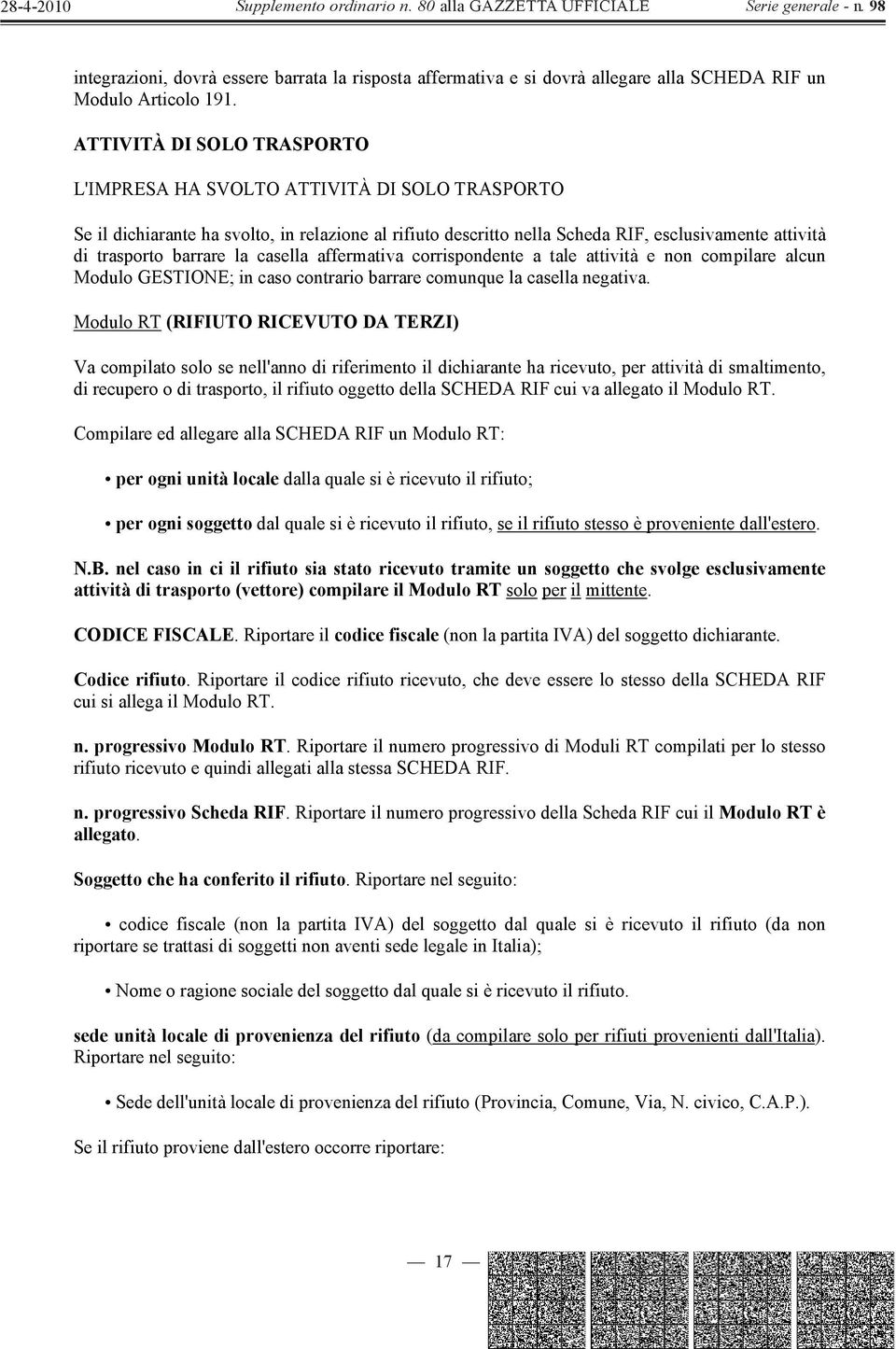 la casella affermativa corrispondente a tale attività e non compilare alcun Modulo GESTIONE; in caso contrario barrare comunque la casella negativa.