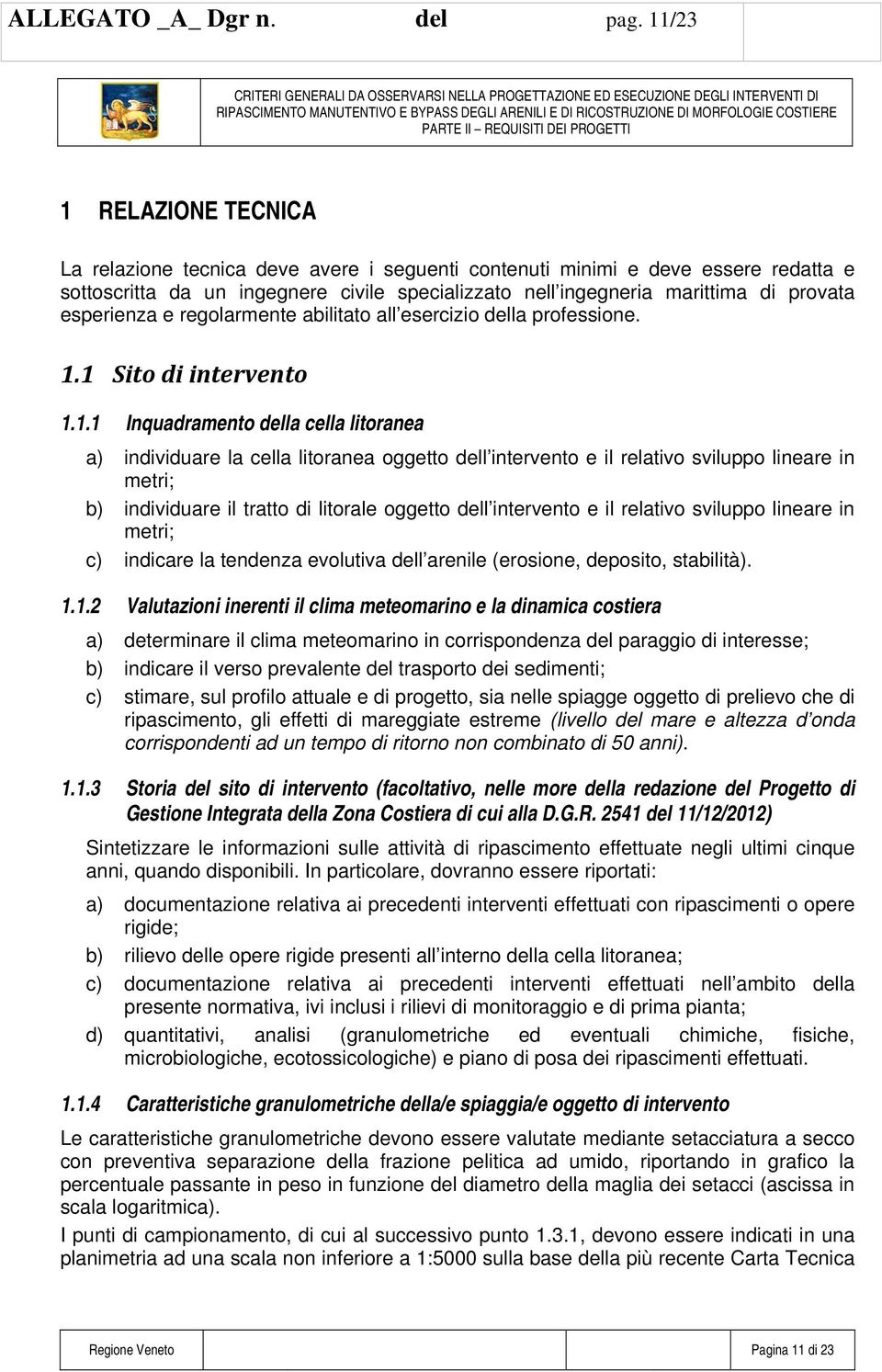 ingegneria marittima di provata esperienza e regolarmente abilitato all esercizio della professione. 1.