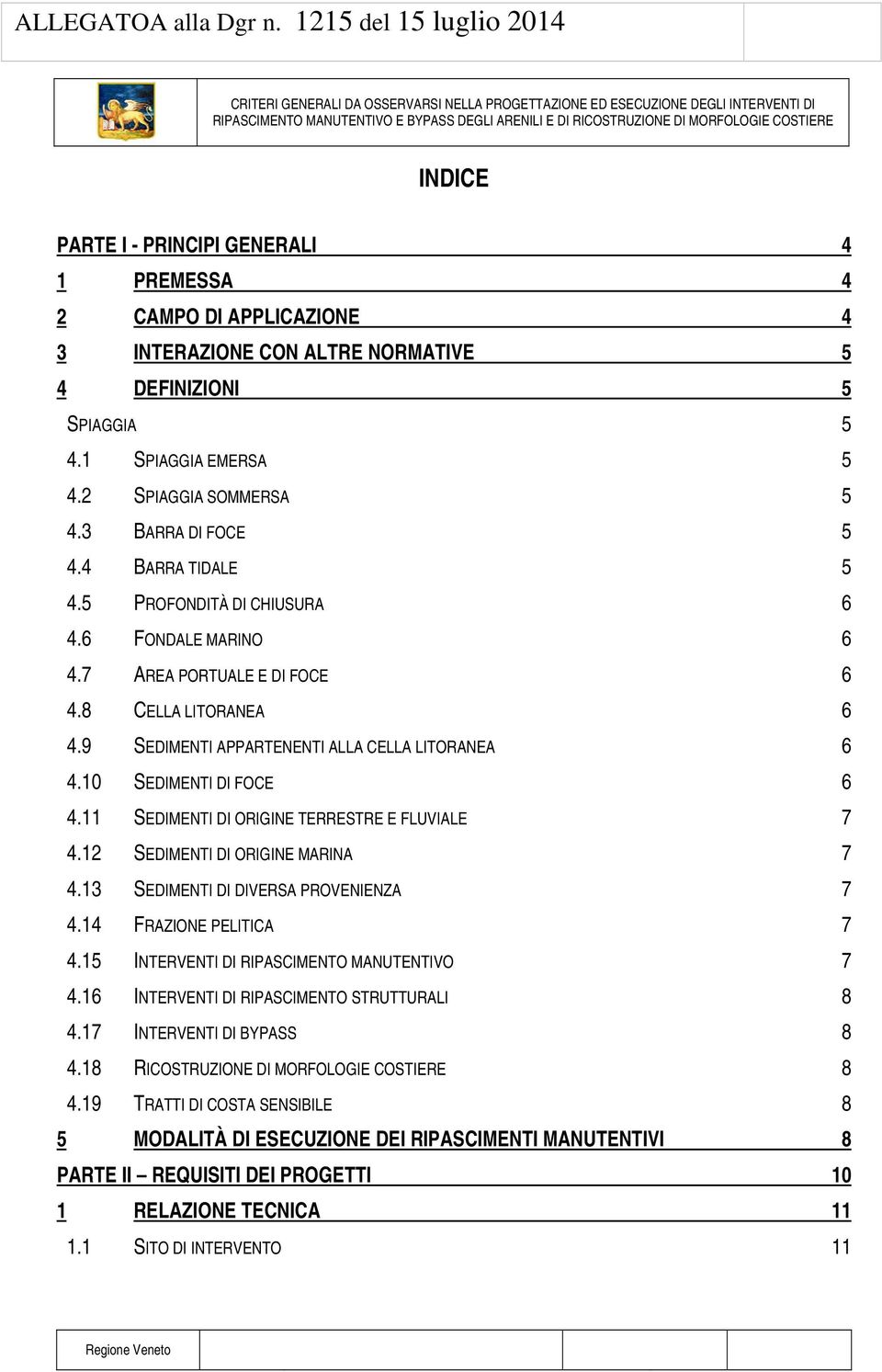 9 SEDIMENTI APPARTENENTI ALLA CELLA LITORANEA 6 4.10 SEDIMENTI DI FOCE 6 4.11 SEDIMENTI DI ORIGINE TERRESTRE E FLUVIALE 7 4.12 SEDIMENTI DI ORIGINE MARINA 7 4.13 SEDIMENTI DI DIVERSA PROVENIENZA 7 4.