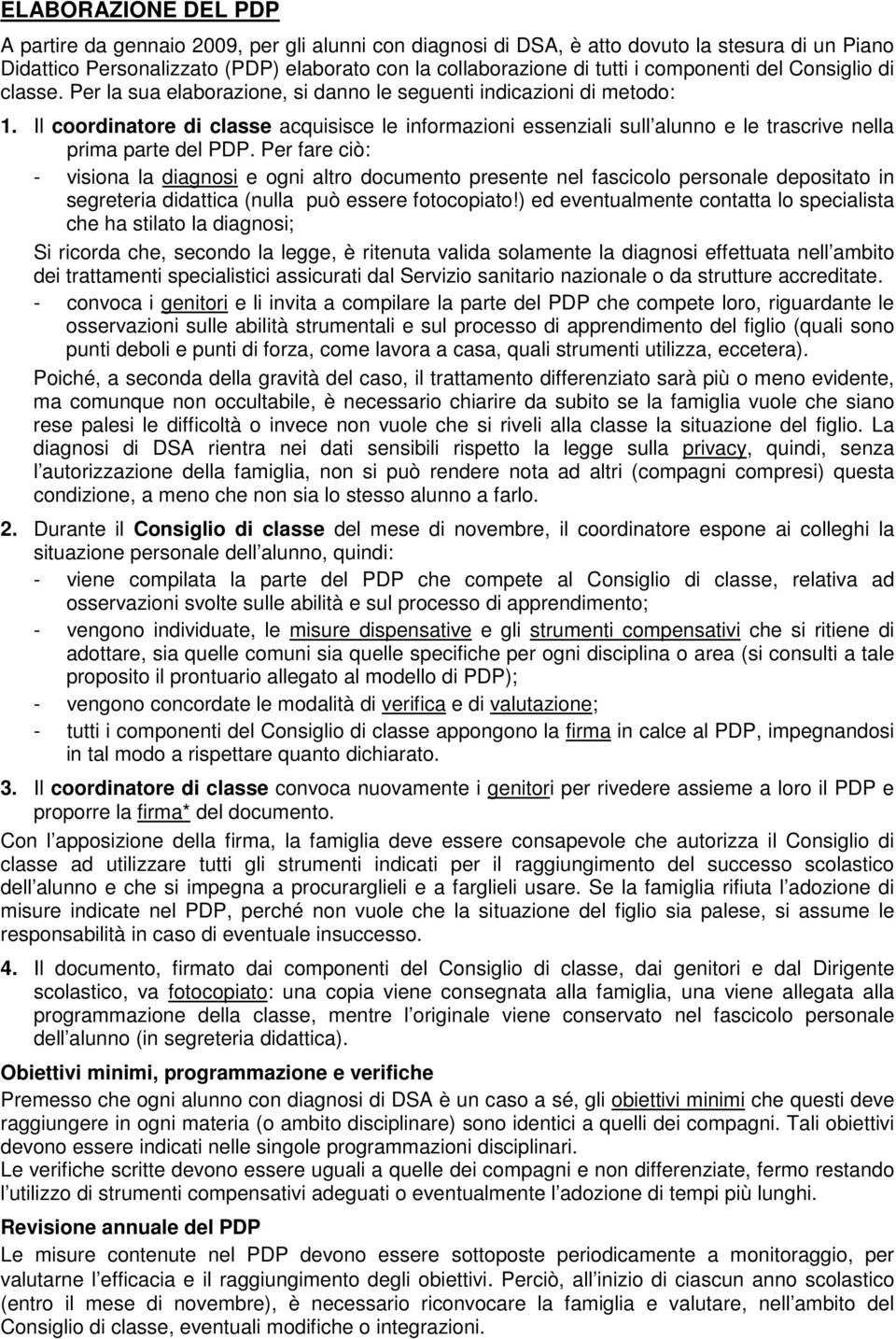 Il coordinatore di classe acquisisce le informazioni essenziali sull alunno e le trascrive nella prima parte del PDP.