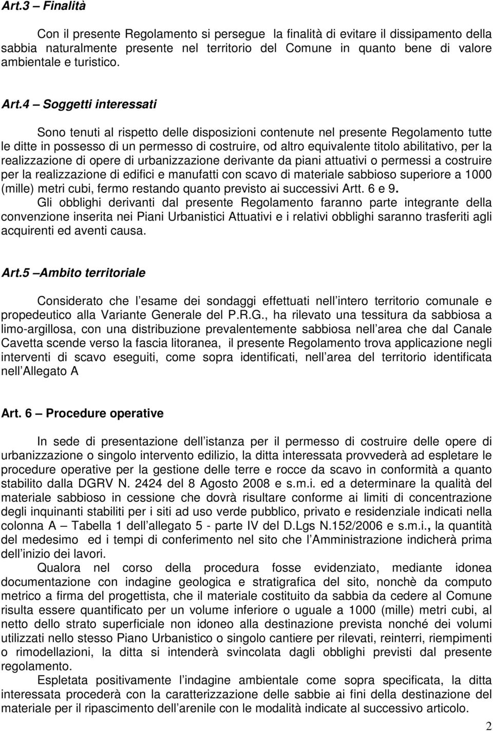 4 Soggetti interessati Sono tenuti al rispetto delle disposizioni contenute nel presente Regolamento tutte le ditte in possesso di un permesso di costruire, od altro equivalente titolo abilitativo,